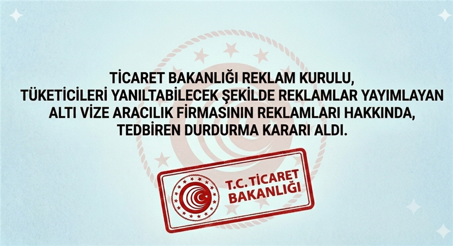 TİCARET BAKANLIĞI, VİZE ARACILIK FİRMALARINA DUR DEDİ